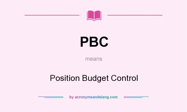 What does PBC mean? It stands for Position Budget Control