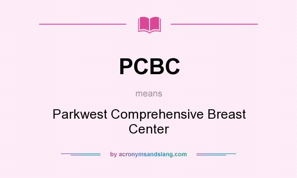 What does PCBC mean? It stands for Parkwest Comprehensive Breast Center