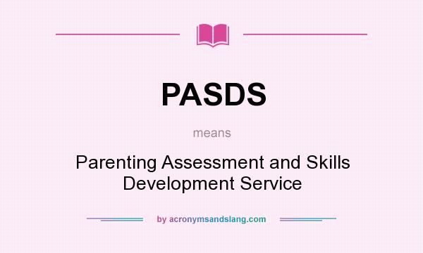 What does PASDS mean? It stands for Parenting Assessment and Skills Development Service