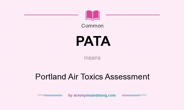 What does PATA mean? It stands for Portland Air Toxics Assessment