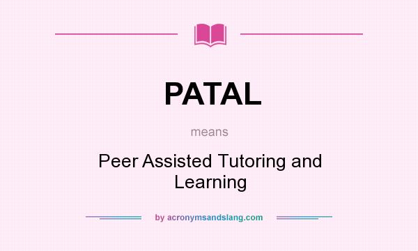 What does PATAL mean? It stands for Peer Assisted Tutoring and Learning