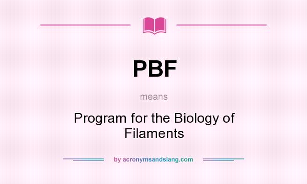 What does PBF mean? It stands for Program for the Biology of Filaments