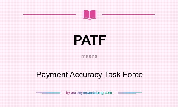 What does PATF mean? It stands for Payment Accuracy Task Force