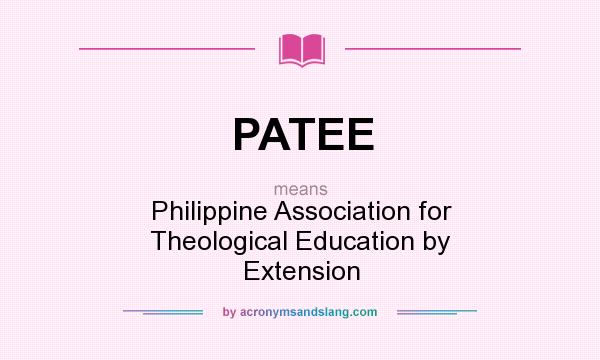 What does PATEE mean? It stands for Philippine Association for Theological Education by Extension