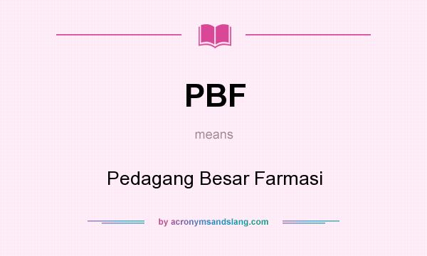 What does PBF mean? It stands for Pedagang Besar Farmasi