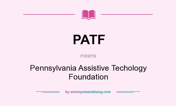 What does PATF mean? It stands for Pennsylvania Assistive Techology Foundation