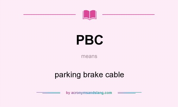 What does PBC mean? It stands for parking brake cable