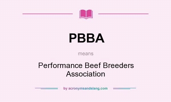 What does PBBA mean? It stands for Performance Beef Breeders Association