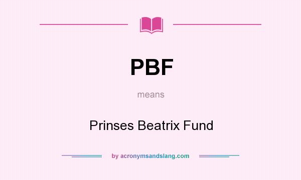 What does PBF mean? It stands for Prinses Beatrix Fund