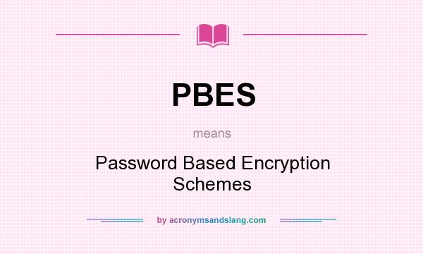 What does PBES mean? It stands for Password Based Encryption Schemes