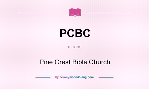 What does PCBC mean? It stands for Pine Crest Bible Church