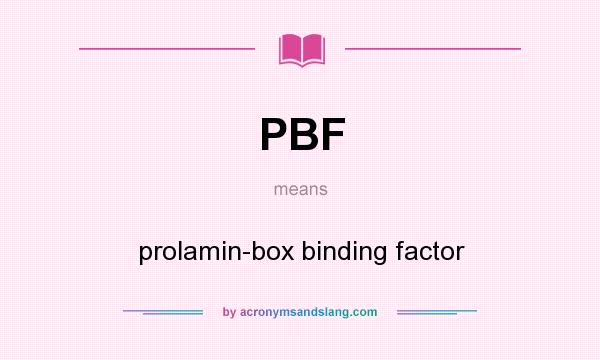 What does PBF mean? It stands for prolamin-box binding factor