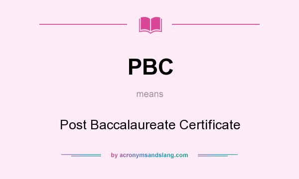 What does PBC mean? It stands for Post Baccalaureate Certificate