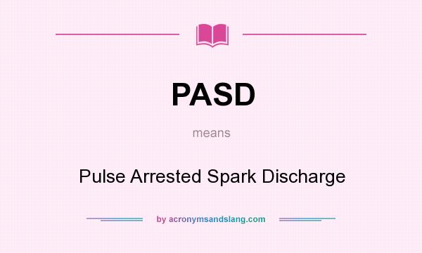 What does PASD mean? It stands for Pulse Arrested Spark Discharge