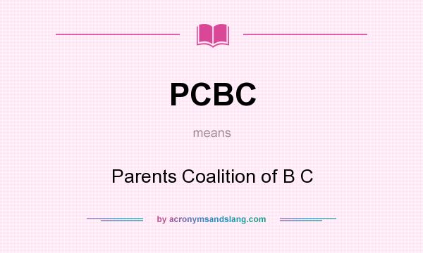 What does PCBC mean? It stands for Parents Coalition of B C