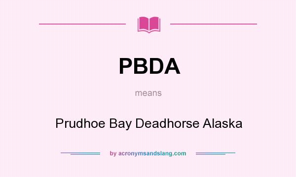 What does PBDA mean? It stands for Prudhoe Bay Deadhorse Alaska