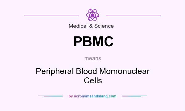 What does PBMC mean? It stands for Peripheral Blood Momonuclear Cells
