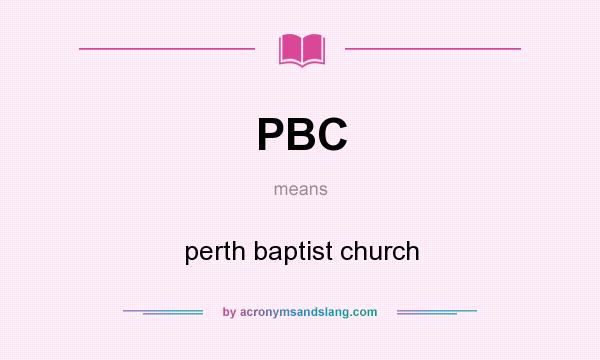 What does PBC mean? It stands for perth baptist church