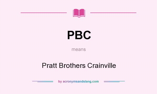 What does PBC mean? It stands for Pratt Brothers Crainville