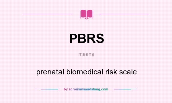 What does PBRS mean? It stands for prenatal biomedical risk scale