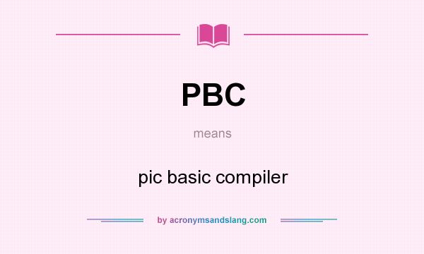What does PBC mean? It stands for pic basic compiler
