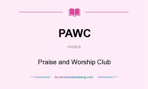 What does PAWC mean? It stands for Praise and Worship Club