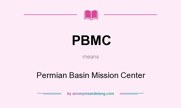 What does PBMC mean? It stands for Permian Basin Mission Center