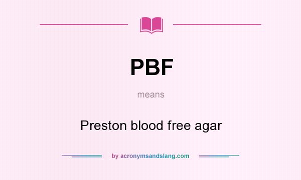 What does PBF mean? It stands for Preston blood free agar