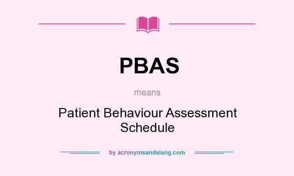 What does PBAS mean? It stands for Patient Behaviour Assessment Schedule