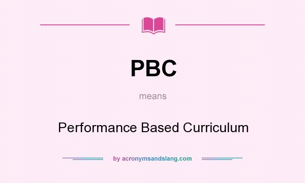 What does PBC mean? It stands for Performance Based Curriculum
