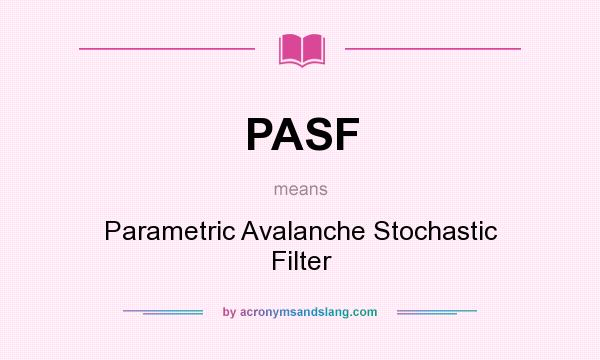 What does PASF mean? It stands for Parametric Avalanche Stochastic Filter