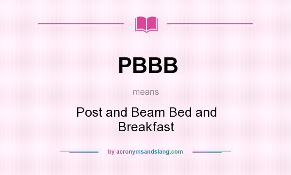What does PBBB mean? It stands for Post and Beam Bed and Breakfast