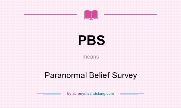 What does PBS mean? It stands for Paranormal Belief Survey