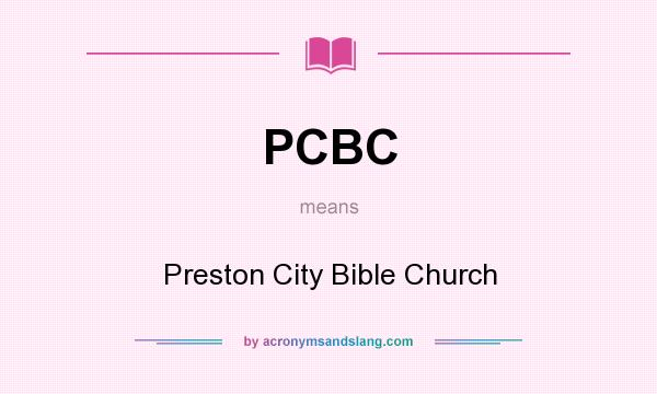 What does PCBC mean? It stands for Preston City Bible Church