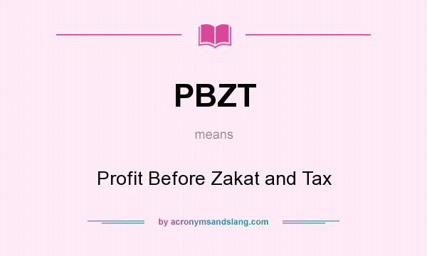 What does PBZT mean? It stands for Profit Before Zakat and Tax
