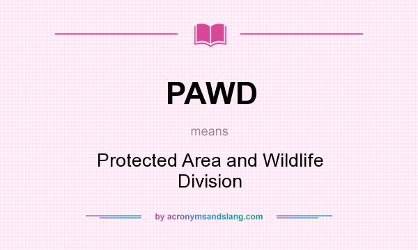What does PAWD mean? It stands for Protected Area and Wildlife Division