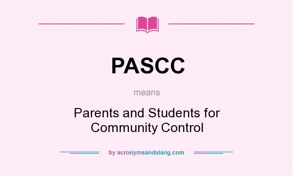 What does PASCC mean? It stands for Parents and Students for Community Control