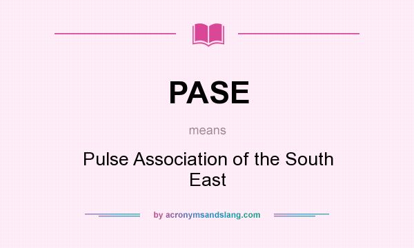 What does PASE mean? It stands for Pulse Association of the South East