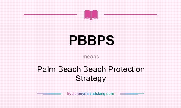 What does PBBPS mean? It stands for Palm Beach Beach Protection Strategy