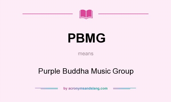 What does PBMG mean? It stands for Purple Buddha Music Group