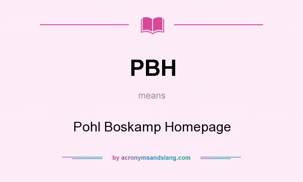 What does PBH mean? It stands for Pohl Boskamp Homepage