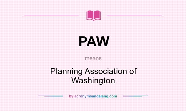 What does PAW mean? It stands for Planning Association of Washington