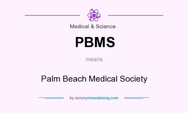 What does PBMS mean? It stands for Palm Beach Medical Society