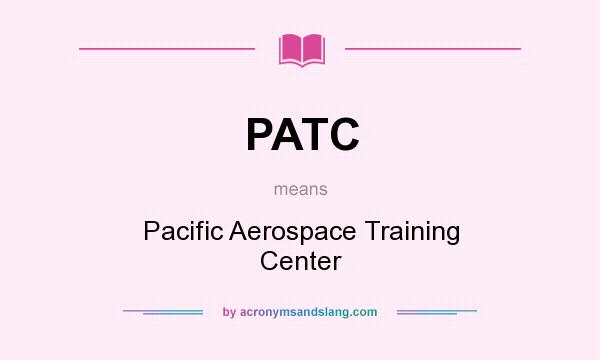 What does PATC mean? It stands for Pacific Aerospace Training Center