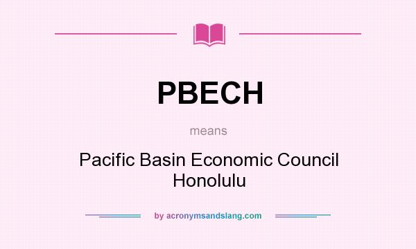 What does PBECH mean? It stands for Pacific Basin Economic Council Honolulu