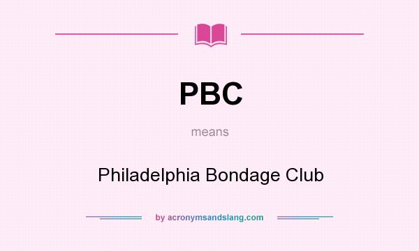 What does PBC mean? It stands for Philadelphia Bondage Club
