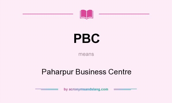 What does PBC mean? It stands for Paharpur Business Centre