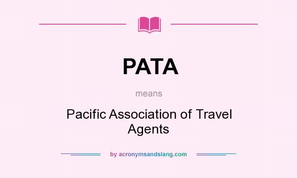 What does PATA mean? It stands for Pacific Association of Travel Agents