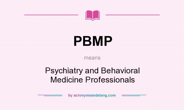 What does PBMP mean? It stands for Psychiatry and Behavioral Medicine Professionals