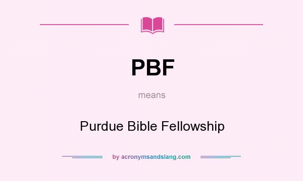 What does PBF mean? It stands for Purdue Bible Fellowship